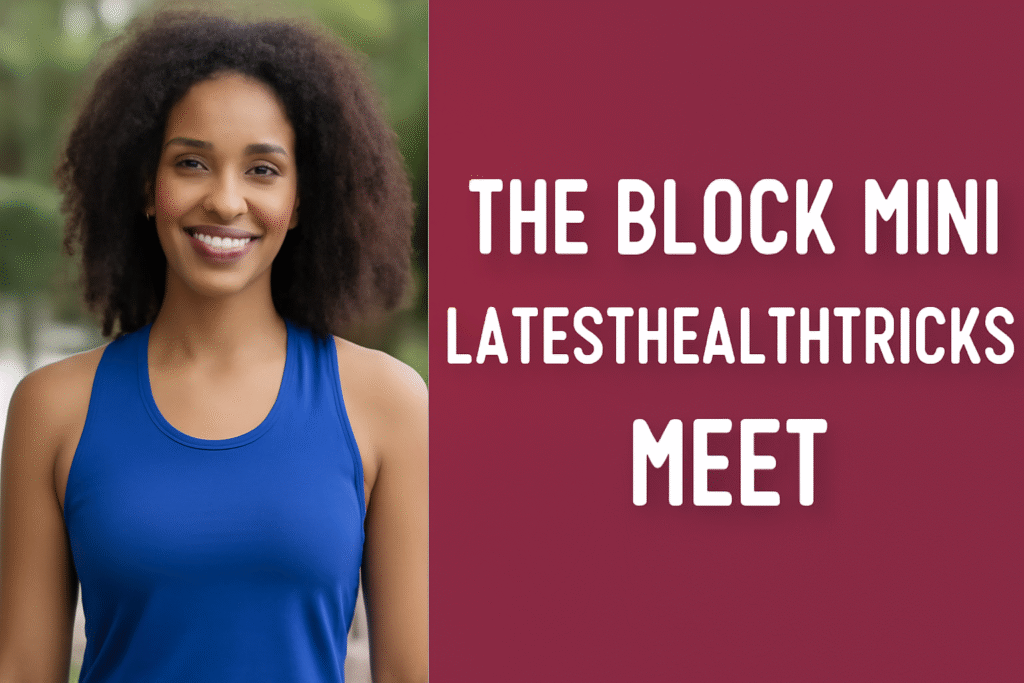 The Block Mini LatestHealthTricks Meet: A Step Forward in Health