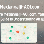Mexiangaiji-AQI.com: Your Ultimate Guide to Understanding