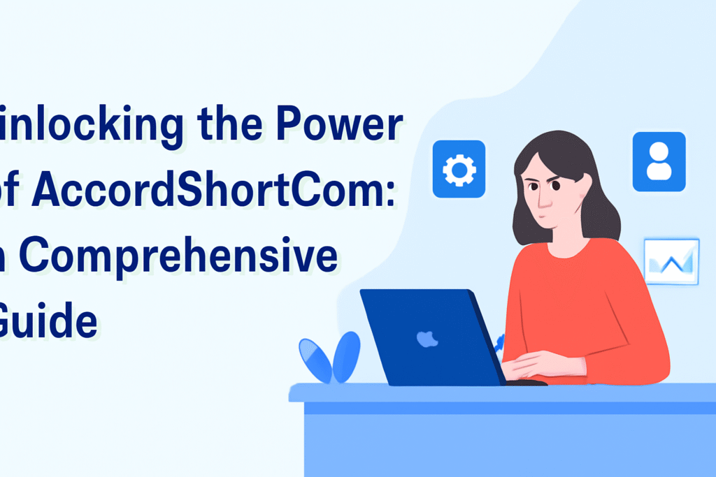 The Power of AccordShortCom: A Comprehensive Guide