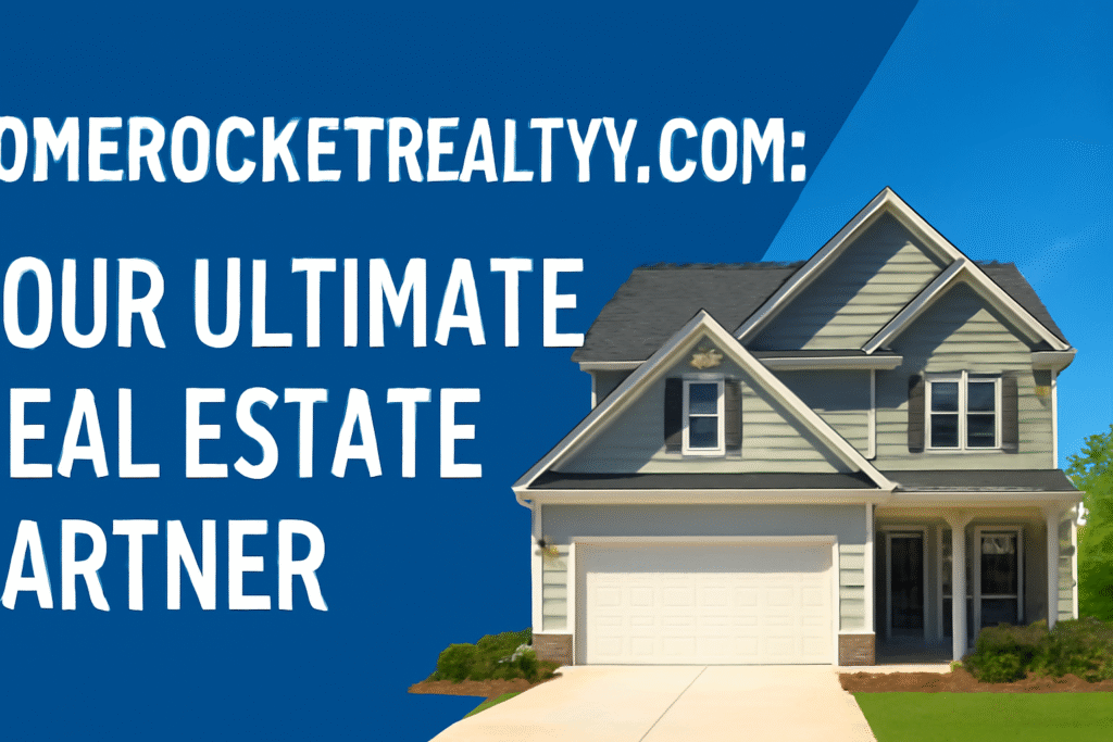 HomeRocketRealtyy.com: Your Ultimate Real Estate Partner